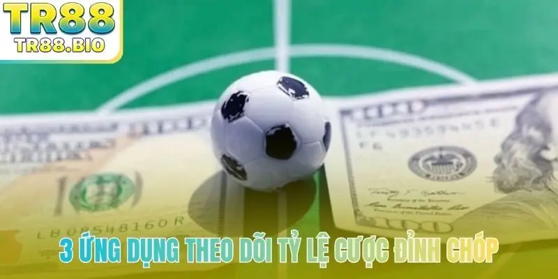 3 ứng dụng theo dõi tỷ lệ cược đỉnh chóp