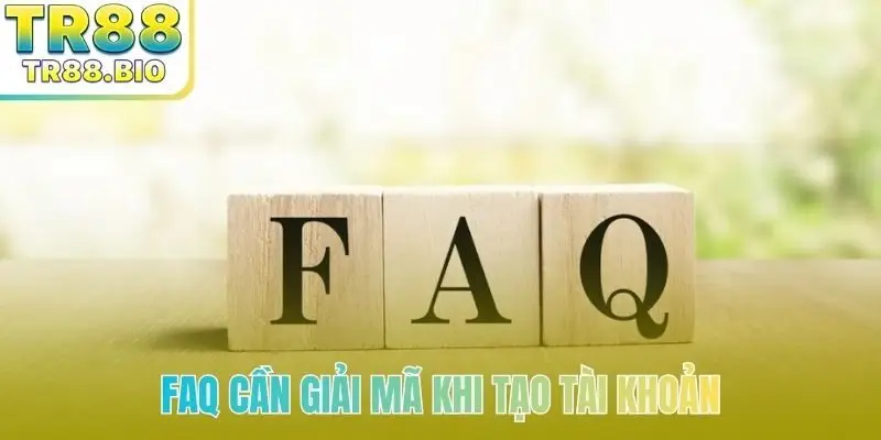 FAQ cần giải mã khi tạo tài khoản