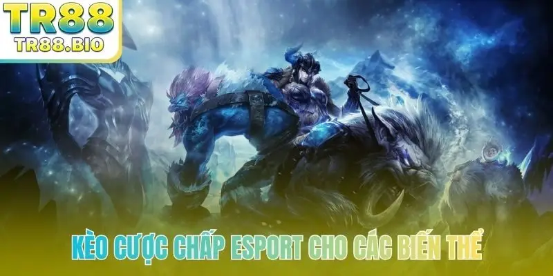 Cách đọc kèo cược chấp esport cho các biến thể