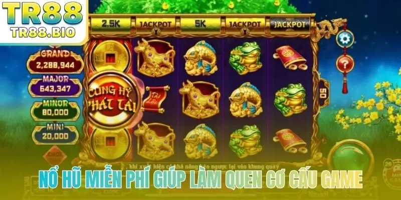 Nổ hũ miễn phí giúp làm quen cơ cấu game