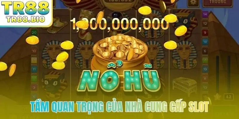 Tầm quan trọng của nhà cung cấp trong cách chọn máy nổ hũ